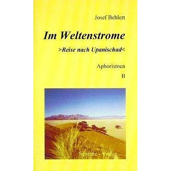 Im Weltenstrome >Reise nach Upanischad< Aphorismen II, Josef Behlert