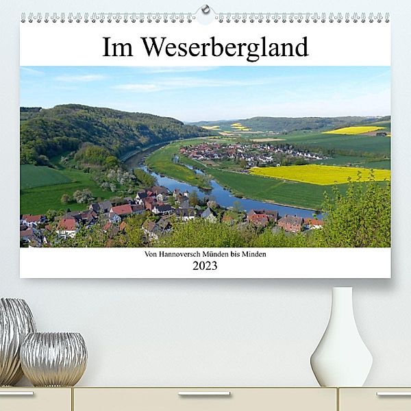 Im Weserbergland - Von Hannoversch Münden bis Minden (Premium, hochwertiger DIN A2 Wandkalender 2023, Kunstdruck in Hoch, Happyroger