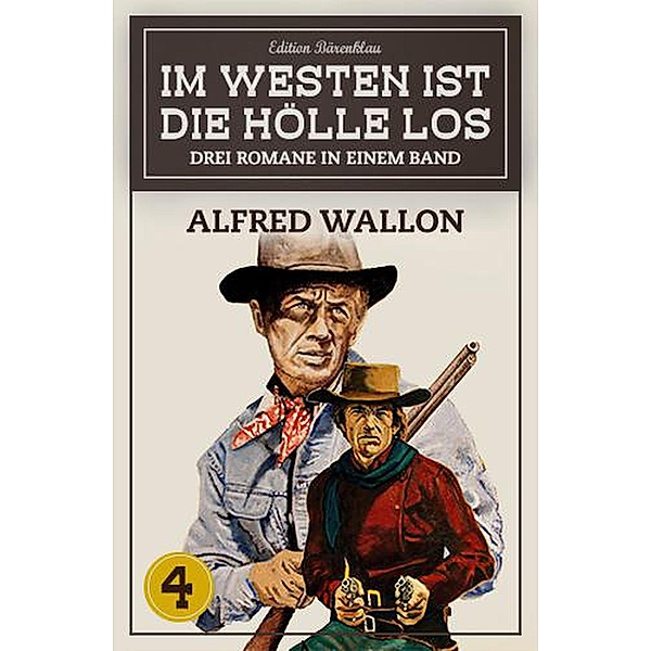 Im Westen ist die Hölle los Band 4 - 3 Romane in einem Band, Alfred Wallon