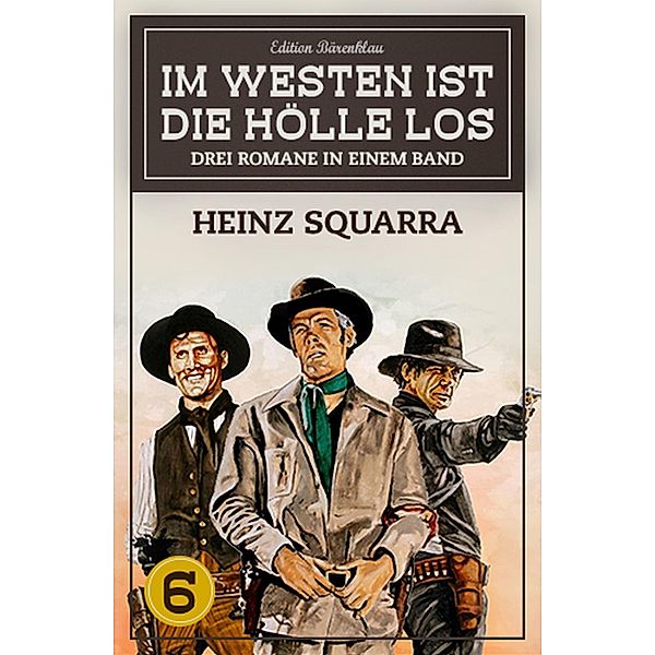 Im Westen ist die Hölle los -  Band 6 / Im Westen ist die Hölle los Bd.6, Heinz Squarra