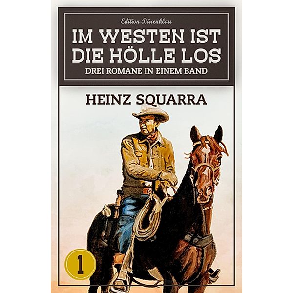 Im Westen ist die Hölle los - Western-Sonderedition Band 1 / Im Westen ist die Hölle los Bd.1, Heinz Squarra