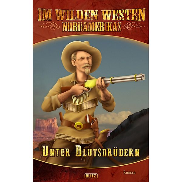 Im wilden Westen Nordamerikas 13: Unter Blutsbrüdern / Im wilden Westen Nordamerikas Bd.13, H. W. Stein (Hrsg.