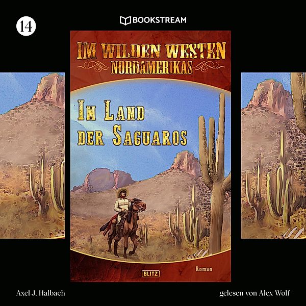 Im Wilden Westen Nordamerikas - 14 - Im Land der Saguaros - Im Wilden Westen Nordamerikas, Folge 14 (Ungekürzt), Axel J. Halbach