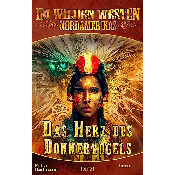 Im wilden Westen Nordamerikas 18: Das Herz des Donnervogels / Im wilden Westen Nordamerikas Bd.18, Petra Hartmann