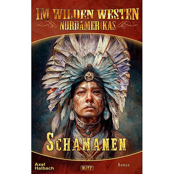 Im wilden Westen Nordamerikas 20: Schamanen / Im wilden Westen Nordamerikas Bd.20, Axel Halbach