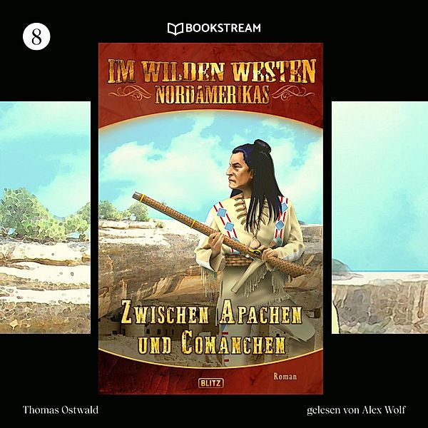 Im Wilden Westen Nordamerikas - 8 - Zwischen Apachen und Comanchen - Im Wilden Westen Nordamerikas, Folge 8 (Ungekürzt), Thomas Ostwald