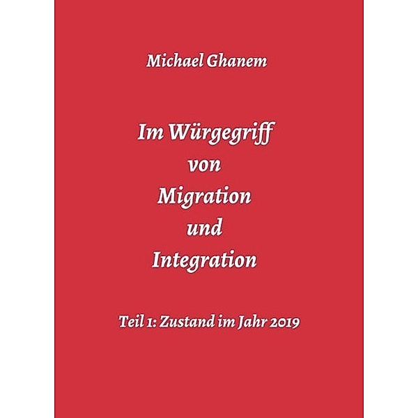 Im Würgegriff von Migration und Integration, Michael Ghanem