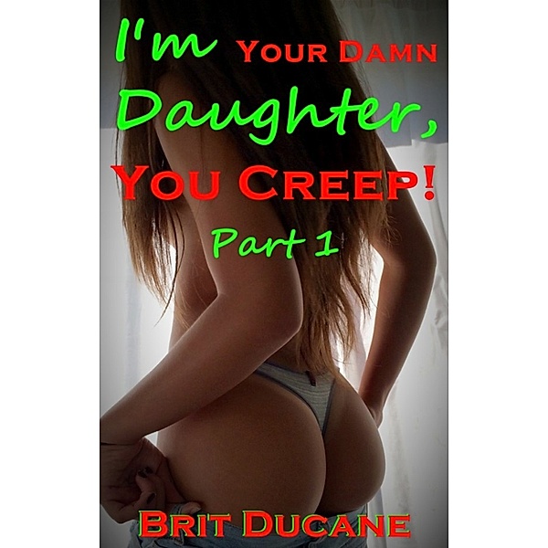 I'm Your Damn Daughter, You Creep! (Part 1), Brit Ducane