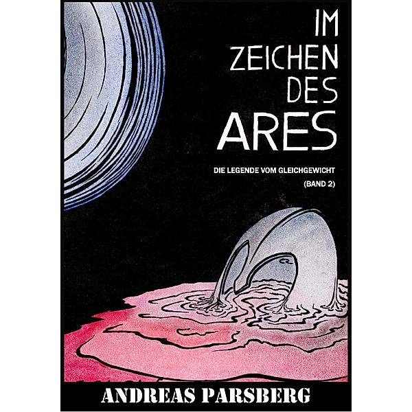 Im Zeichen des Ares / Die Legende vom Gleichgewicht Bd.2, A. M. Ried, Andreas Parsberg