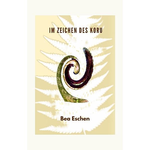 Im Zeichen des Koru, Bea Eschen