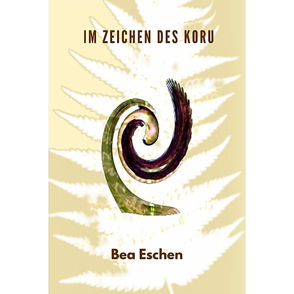 Im Zeichen des Koru, Bea Eschen