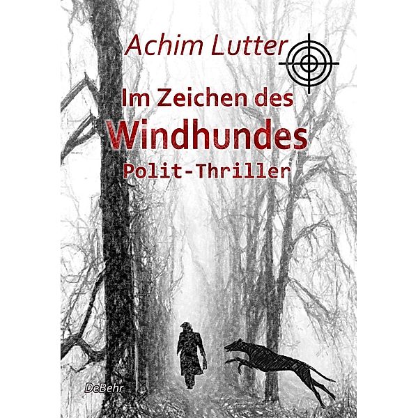 Im Zeichen des Windhundes - Polit-Thriller, Achim Lutter