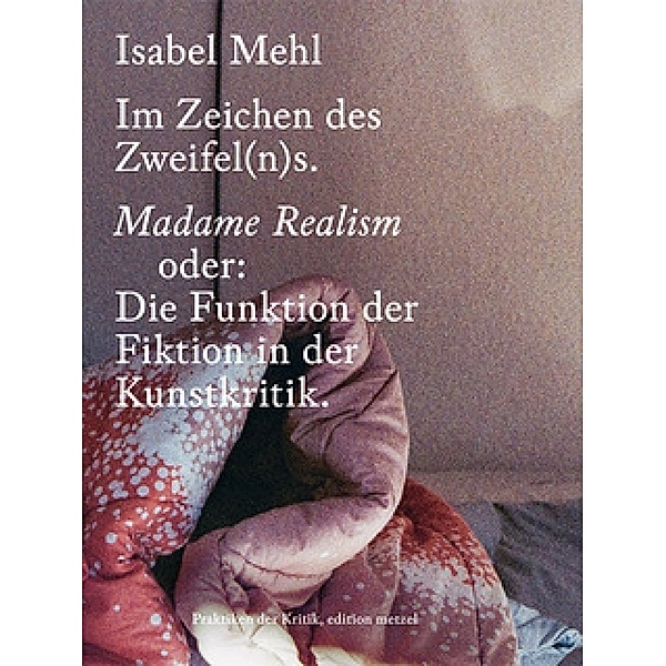 Im Zeichen des Zweifel(n)s. Madame Realism, Isabel Mehl
