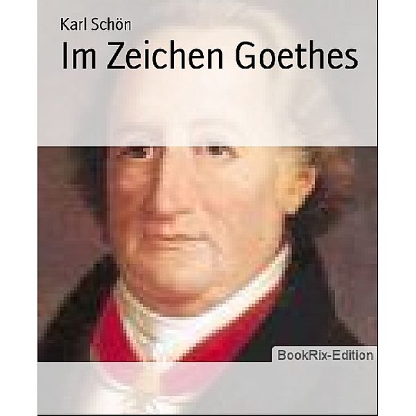 Im Zeichen Goethes, Karl Schön