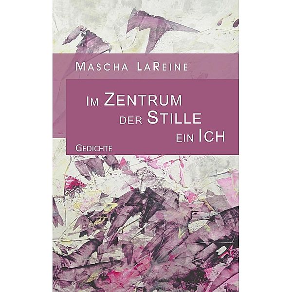 Im Zentrum der Stille ein Ich, Mascha LaReine