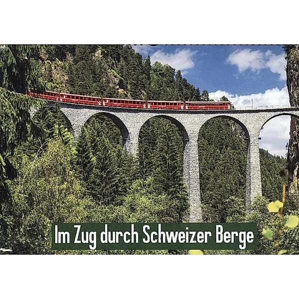 Im Zug durch Schweizer Berge (Wandkalender 2023 DIN A3 quer), Calvendo