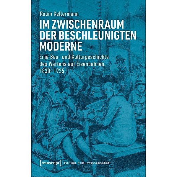 Im Zwischenraum der beschleunigten Moderne / Edition Kulturwissenschaft Bd.250, Robin Kellermann
