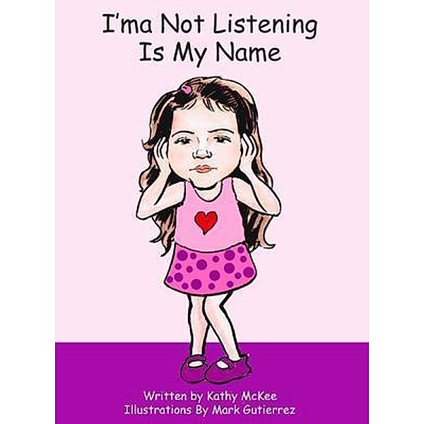 I'ma Not Listening Is My Name / Kathy McKee, Kathy McKee