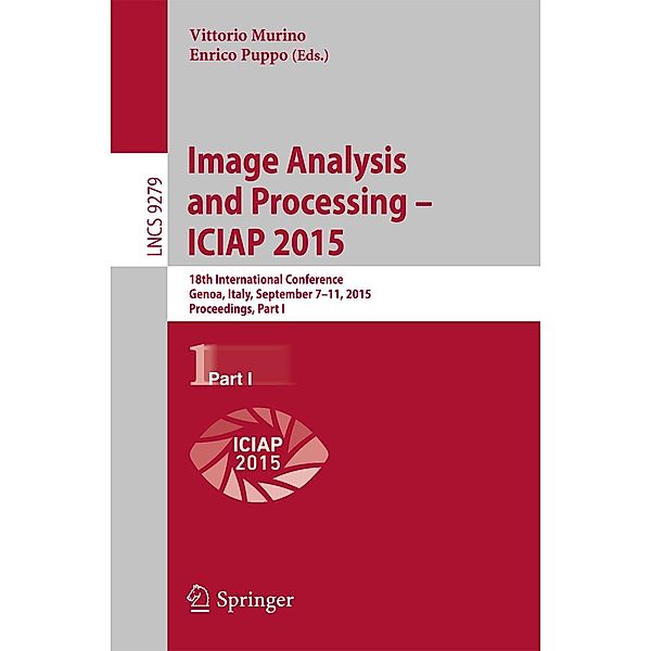 Image Analysis and Processing - ICIAP 2015 / Lecture Notes in Computer Science Bd.9279