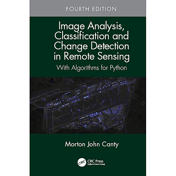 Image Analysis, Classification and Change Detection in Remote Sensing, Morton John Canty