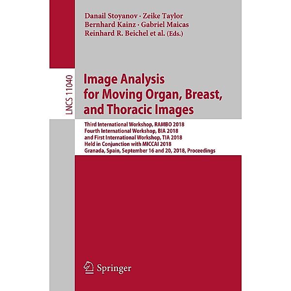 Image Analysis for Moving Organ, Breast, and Thoracic Images / Lecture Notes in Computer Science Bd.11040