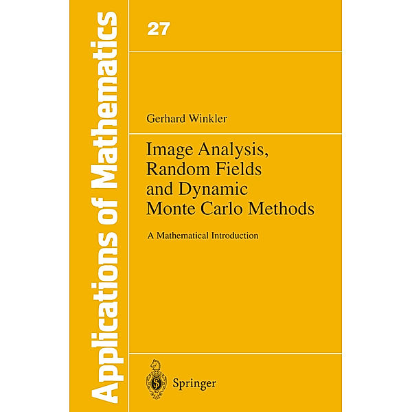 Image Analysis, Random Fields and Dynamic Monte Carlo Methods, Gerhard Winkler