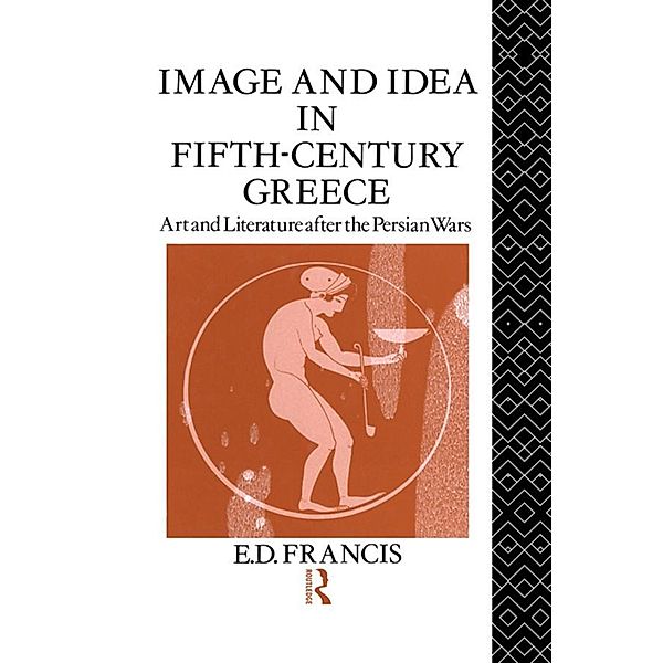 Image and Idea in Fifth Century Greece, E. D. Francis