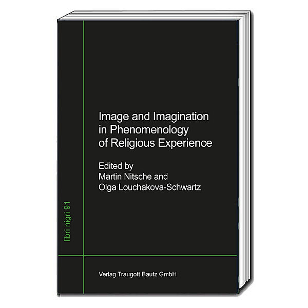 Image and Imagination in the Phenomenology of Religious Experience, Martin Nitsche, Olga Louchakova-Schwartz