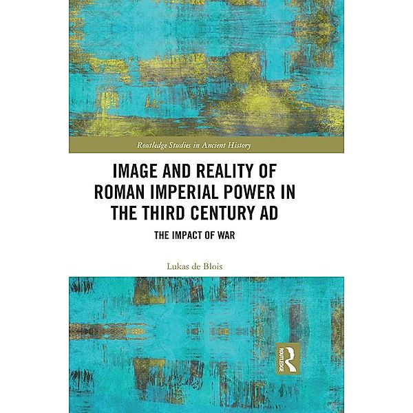 Image and Reality of Roman Imperial Power in the Third Century AD, Lukas De Blois