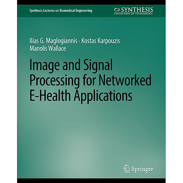 Image and Signal Processing for Networked eHealth Applications, Ilias G. Maglogiannis, Kostas Karpouzis, Manolis Wallace