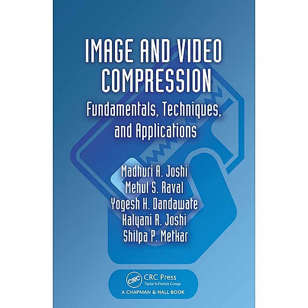 Image and Video Compression, Madhuri A. Joshi, Mehul S. Raval, Yogesh H. Dandawate, Kalyani R. Joshi, Shilpa P. Metkar