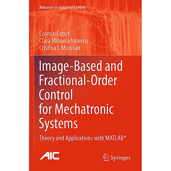 Image-Based and Fractional-Order Control for Mechatronic Systems, Cosmin Copot, Clara Mihaela Ionescu, Cristina I. Muresan