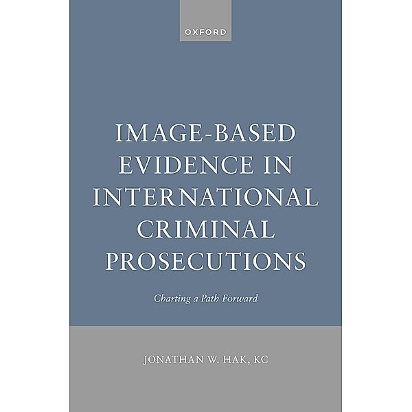 Image-Based Evidence in International Criminal Prosecutions, Jonathan W. Hak