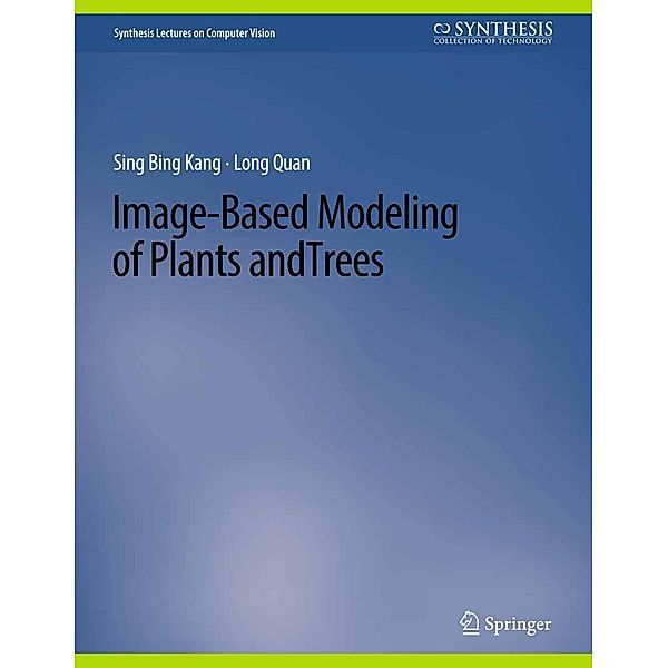 Image-Based Modeling of Plants and Trees / Synthesis Lectures on Computer Vision, Sing Bang Kang, Long Quan