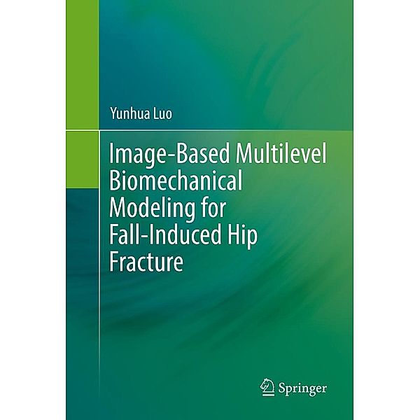 Image-Based Multilevel Biomechanical Modeling for Fall-Induced Hip Fracture, Yunhua Luo