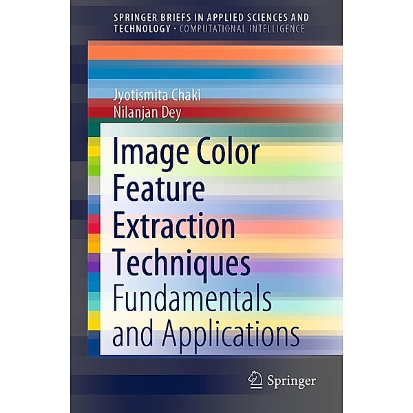 Image Color Feature Extraction Techniques / SpringerBriefs in Applied Sciences and Technology, Jyotismita Chaki, Nilanjan Dey