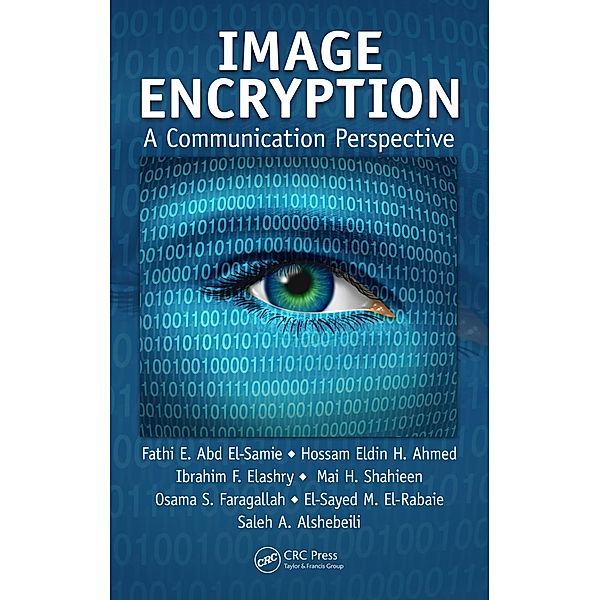 Image Encryption, Fathi E. Abd El-Samie, Hossam Eldin H. Ahmed, Ibrahim F. Elashry, Mai H. Shahieen, Osama S. Faragallah, El-Sayed M. El-Rabaie, Saleh A. Alshebeili