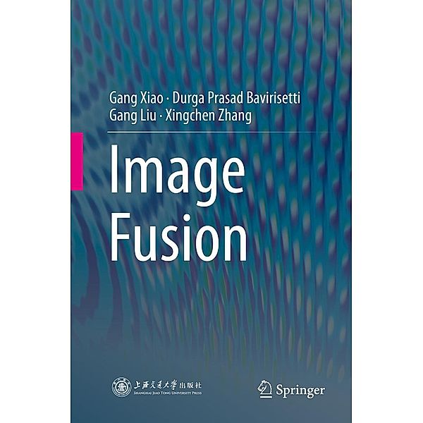 Image Fusion, Gang Xiao, Durga Prasad Bavirisetti, Gang Liu, Xingchen Zhang