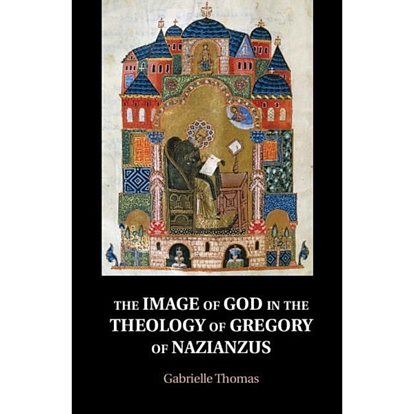 Image of God in the Theology of Gregory of Nazianzus, Gabrielle Thomas