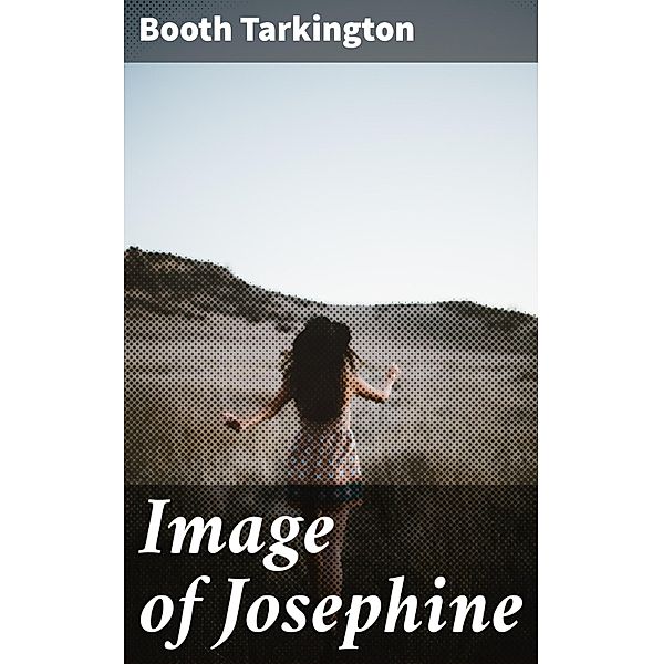 Image of Josephine, Booth Tarkington