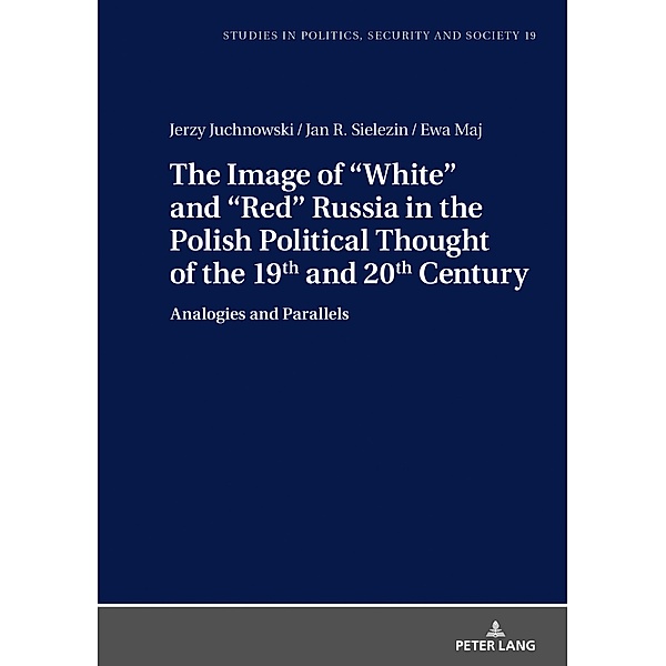 Image of White and Red Russia in the Polish Political Thought of the 19th and 20th Century, Juchnowski Jerzy Juchnowski