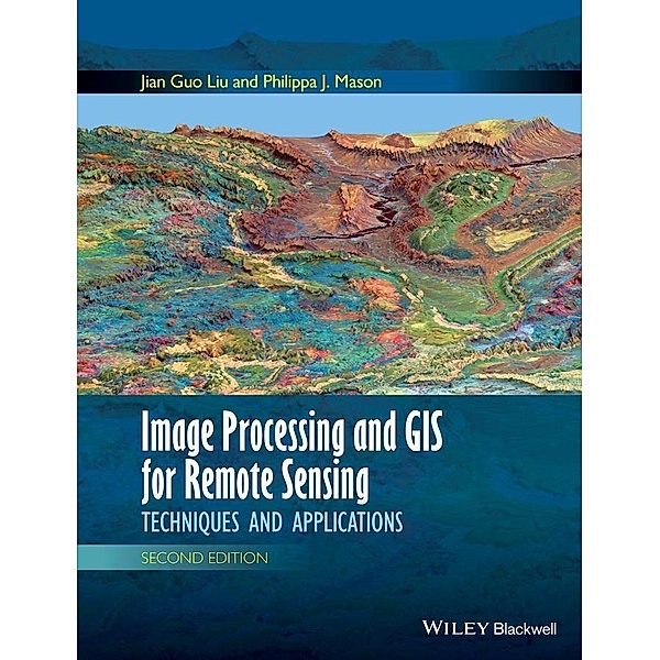 Image Processing and GIS for Remote Sensing, Jian Guo Liu, Philippa J. Mason