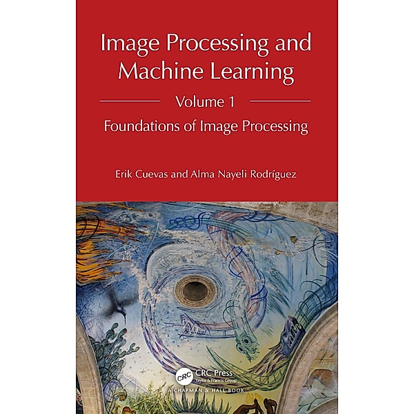 Image Processing and Machine Learning, Volume 1, Erik Cuevas, Alma Nayeli Rodríguez