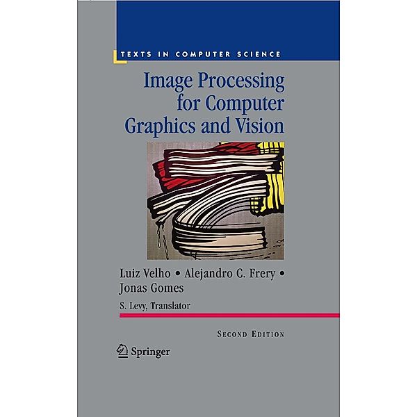 Image Processing for Computer Graphics and Vision / Texts in Computer Science, Luiz Velho, Alejandro C. Frery, Jonas Gomes