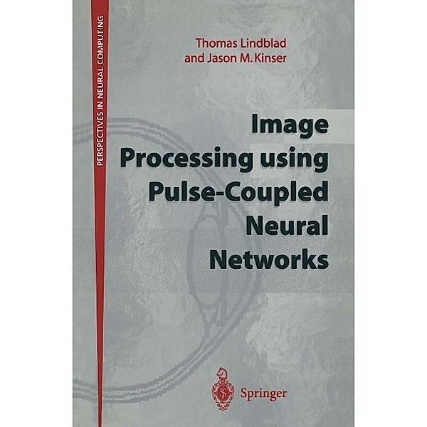Image Processing using Pulse-Coupled Neural Networks / Perspectives in Neural Computing, Thomas Lindblad, Jason M. Kinser