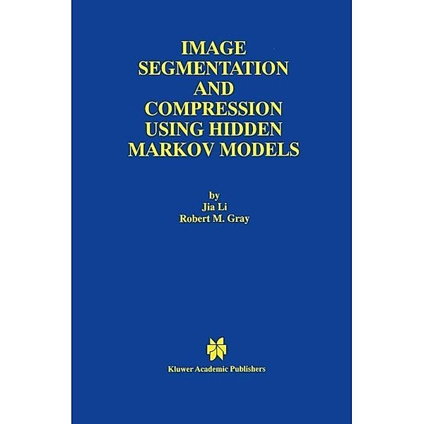 Image Segmentation and Compression Using Hidden Markov Models / The Springer International Series in Engineering and Computer Science Bd.571, Jia Li, Robert M. Gray