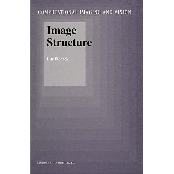 Image Structure / Computational Imaging and Vision Bd.10, Luc Florack