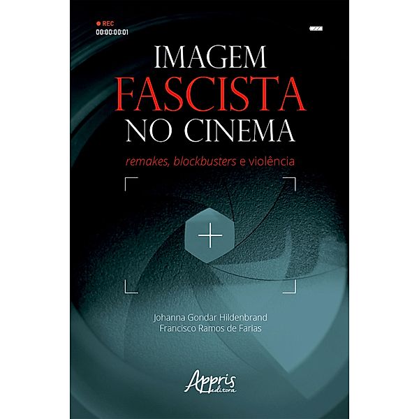 Imagem Fascista no Cinema: Remakes, Blockbusters e Violência, Johanna Gondar Hildenbrand, Francisco Ramos de Farias