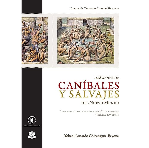 Imágenes de caníbales y salvajes del Nuevo Mundo / Colección Textos de Jurisprudencia, Yobeng Aucardo Chicangana Bayona