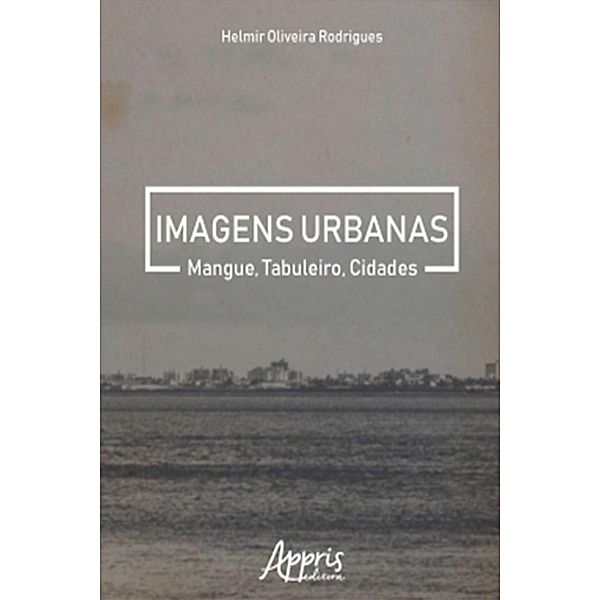 Imagens Urbanas: Mangue, Tabuleiro, Cidades, Helmir Oliveira Rodrigues